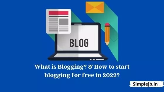 What is Blogging? & How to start blogging for free in 2022?