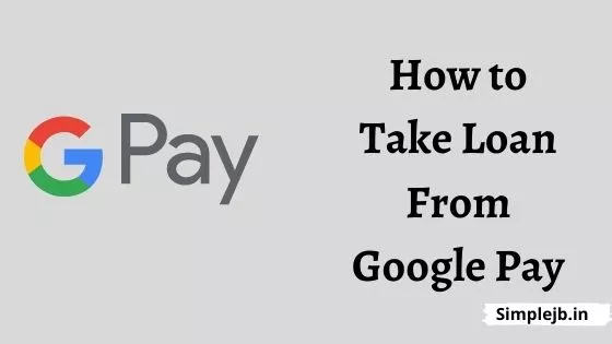 How to Take Loan From Google Pay