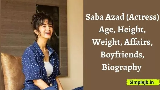 Saba Azad (Actress) Age, Height, Weight, Affairs, Boyfriends, Biography & More