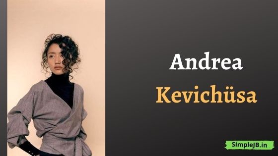 Andrea Kevichüsa Age, Career, Biography, Family, Films & More￼