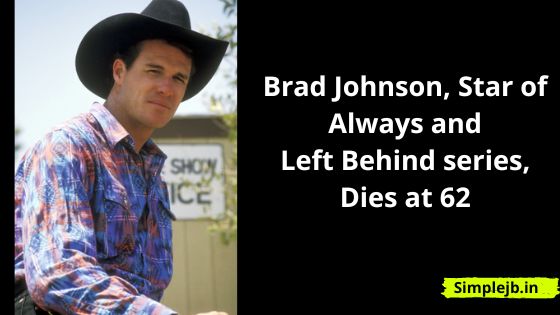 Brad Johnson, Star of Always and Left Behind series, Dies at 62