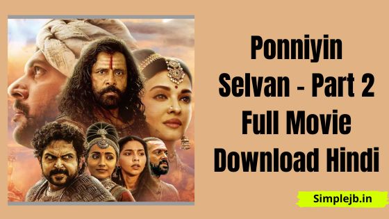 Ponniyin Selvan - Part 2 Full Movie Download in Hindi Filmyzilla Express, Pagalworld 480p PS 2 Full Movie Download Hindi 480p, 360p Filmyzilla, Filmywap